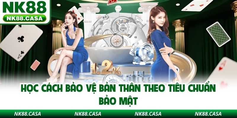 Học cách bảo vệ bản thân theo tiêu chuẩn bảo mật