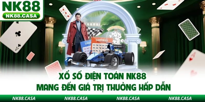 Xổ số điện toán NK88 mang đến giá trị thưởng hấp dẫn